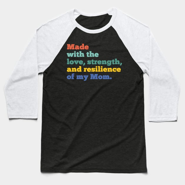 made with the love, strength, and resilience of my mom Baseball T-Shirt by Gaming champion